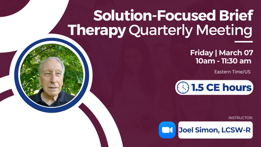 3/07/2025 | Solution-Focused Brief Therapy Quarterly Meeting | 1.5 CEs