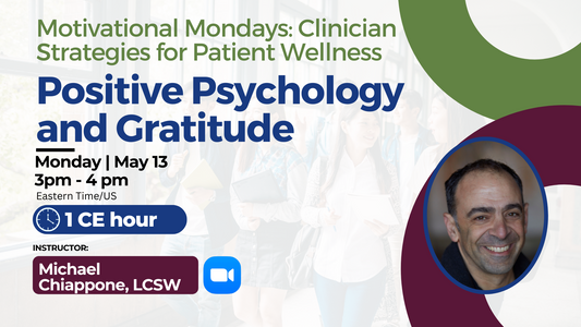 5/13/2024 | Positive Psychology and Gratitude | 1 CE