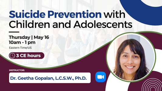 5/16/2024 | Suicide Prevention with Children and Adolescents | 3 CEs