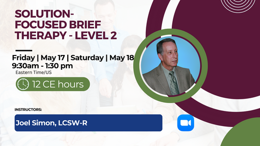 5/17-18/2024 | Solution-Focused Brief Therapy - Level 2 | 12 CEs