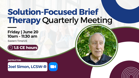 6/20/2025 | Solution-Focused Brief Therapy Quarterly Meeting | 1.5 CEs