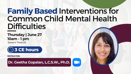 6/27/2024 | Family Based Interventions for Common Child Mental Health Difficulties | 3 CEs
