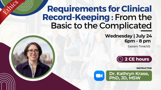 7/24/2024 | Requirements for Clinical Record-Keeping: From the Basic to the Complicated | 2 CEs