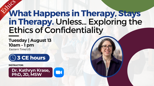 8/13/2024 | What Happens in Therapy, Stays in Therapy. Unless... Exploring the Ethics of Confidentiality | 3 CEs