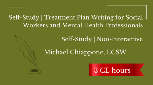 Self-Study | Treatment Plan Writing for Social Workers and Mental Health Professionals | 3 CEs