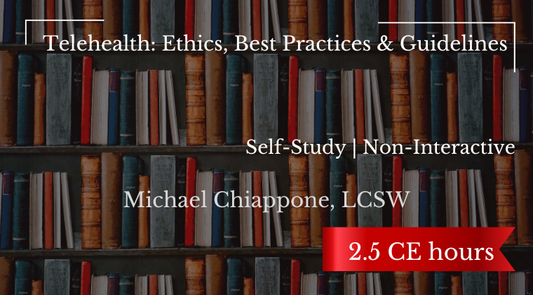 Self-Study | Telehealth: Ethics, Best Practices & Guidelines