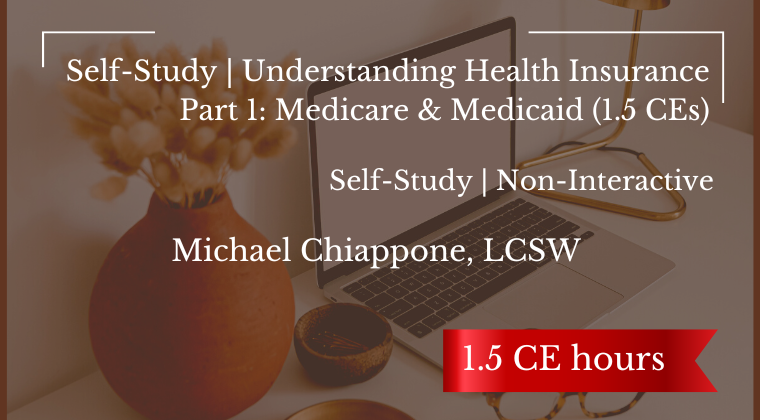 Self-Study | Understanding Health Insurance Part 1: Medicare & Medicaid | 1.5 CEs