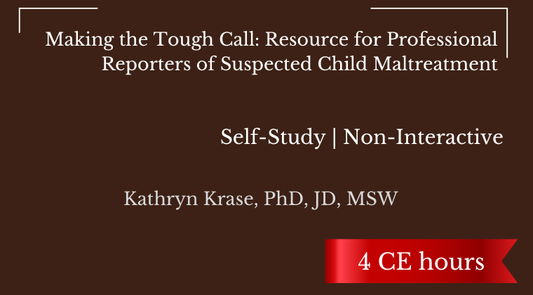 Self-Study | Making the Tough Call: Resource for Professional Reporters of Suspected Child Maltreatment