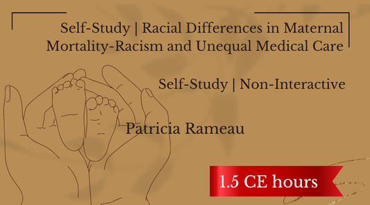 Self-Study | Racial Differences in Maternal Mortality-Racism and Unequal Medical Care