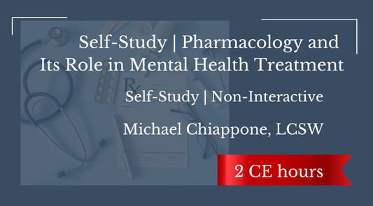 Self-Study | Pharmacology and Its Role in Mental Health Treatment